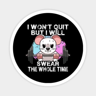 I Won't Quit But I'll Swear The Whole Time Gym Rat Gym Bro Magnet